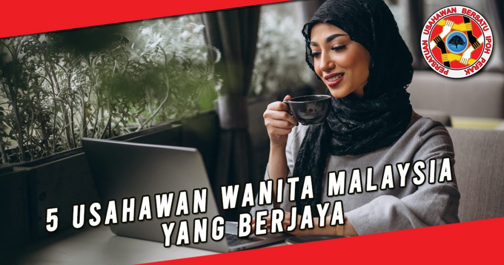 5 Usahawan Wanita Malaysia Yang Berjaya Pubi Perak
